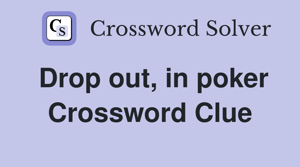 Drop out, in poker Crossword Clue