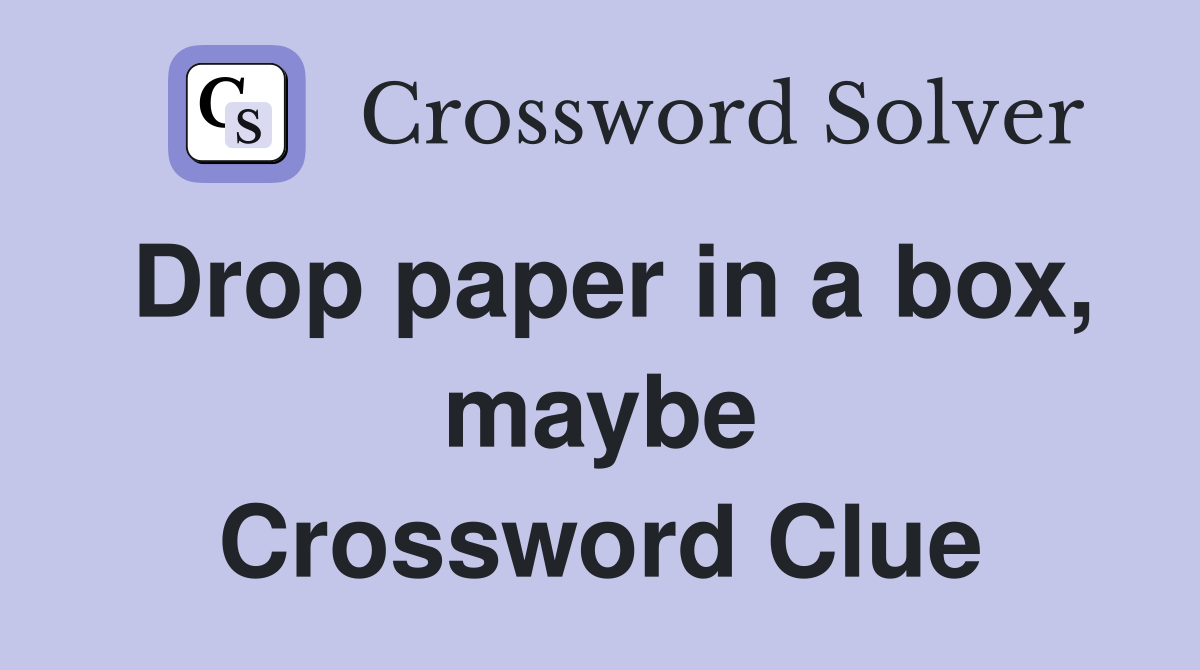 Drop paper in a box, maybe Crossword Clue