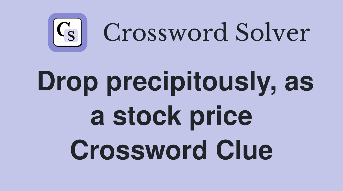 Drop precipitously, as a stock price Crossword Clue