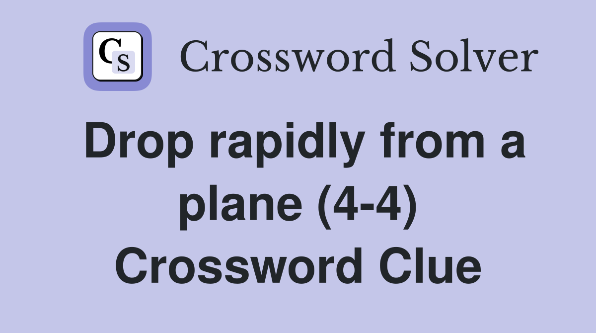 Drop rapidly from a plane (4-4) Crossword Clue