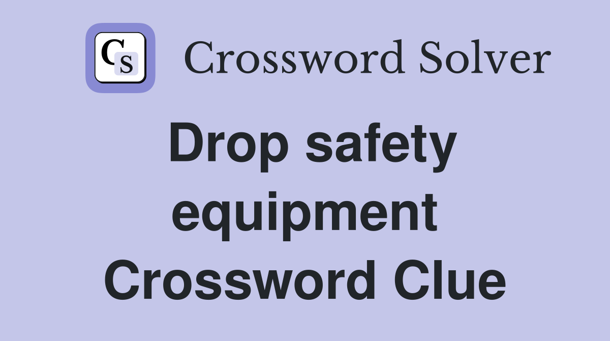 Drop safety equipment Crossword Clue