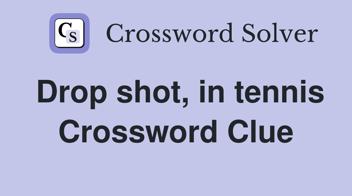 Drop shot, in tennis Crossword Clue
