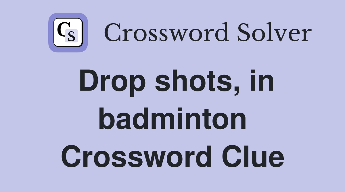 Drop shots, in badminton Crossword Clue