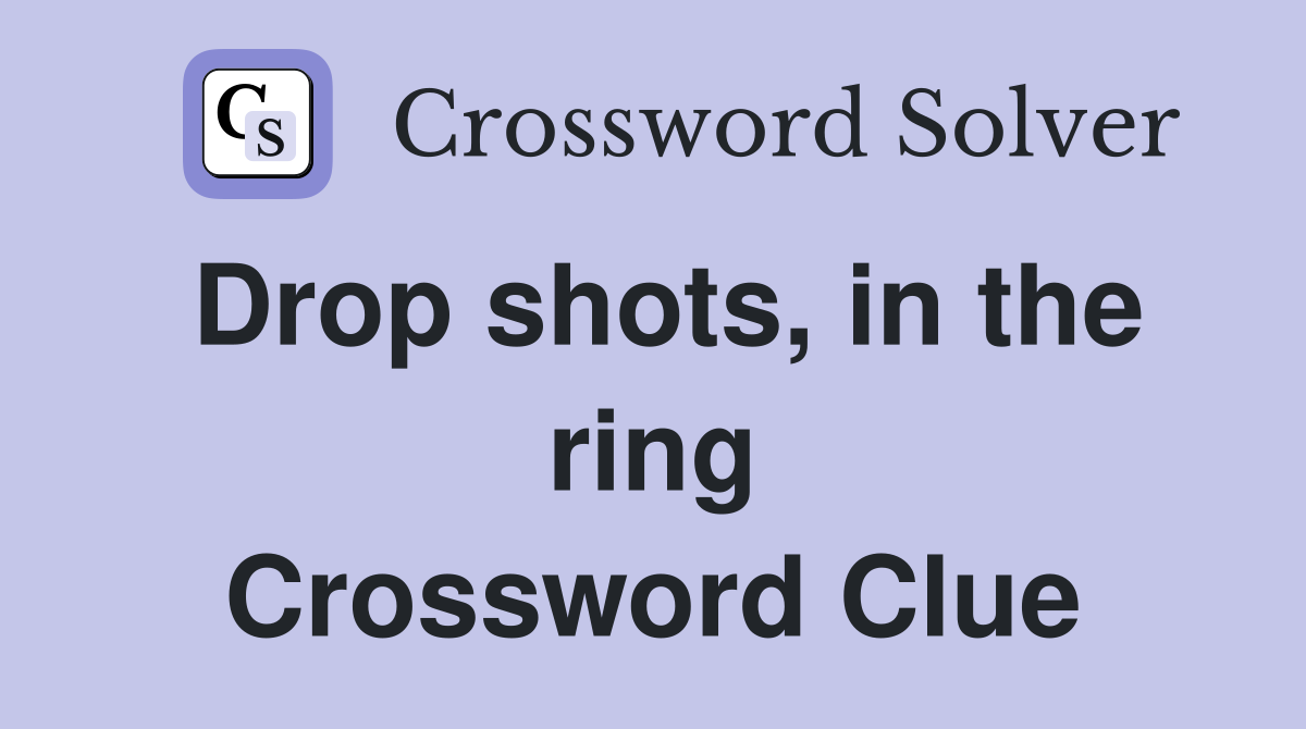 Drop shots, in the ring Crossword Clue
