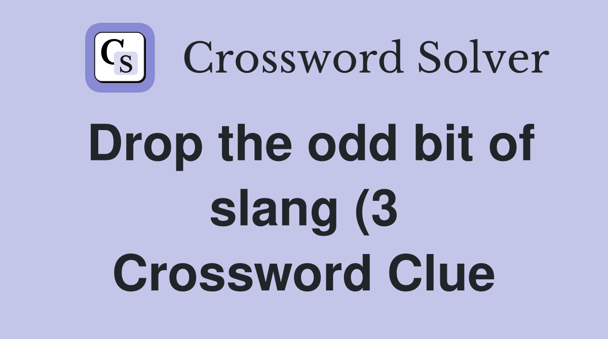 Drop the odd bit of slang (3) Crossword Clue Answers Crossword Solver Drop the odd bit of slang (3) Crossword Clue Answers Crossword Solver