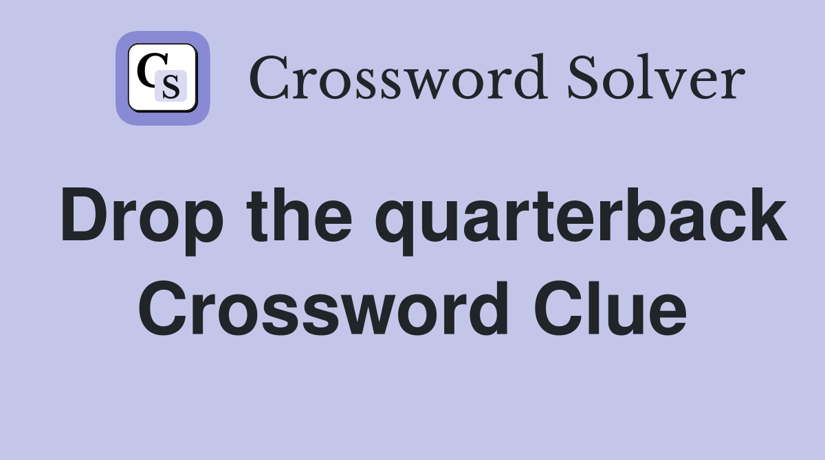 Drop the quarterback Crossword Clue