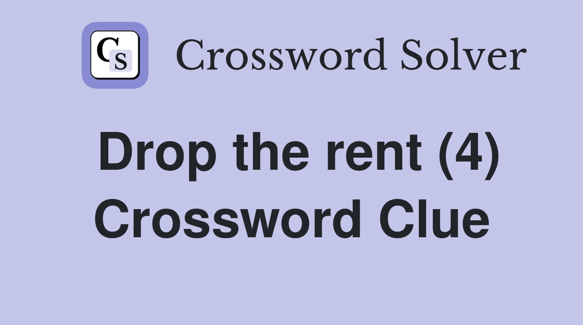 Drop the rent (4) Crossword Clue