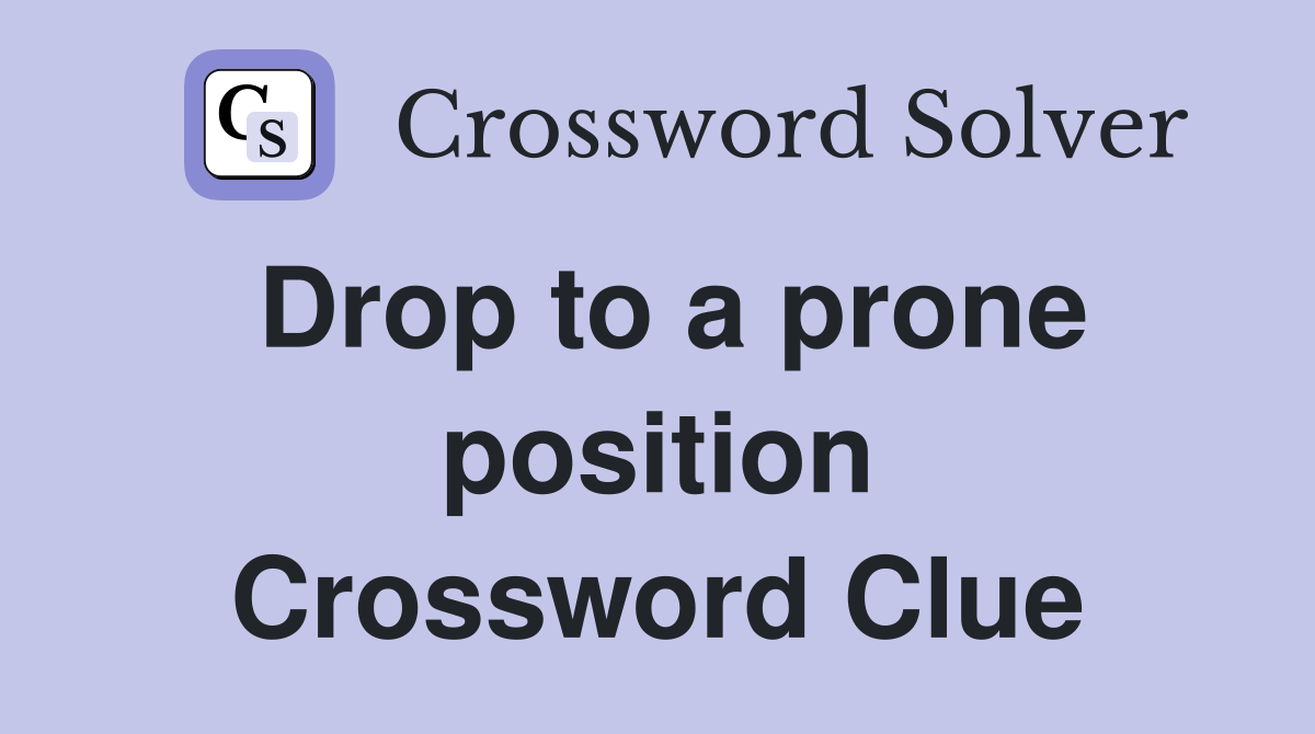 Drop to a prone position Crossword Clue