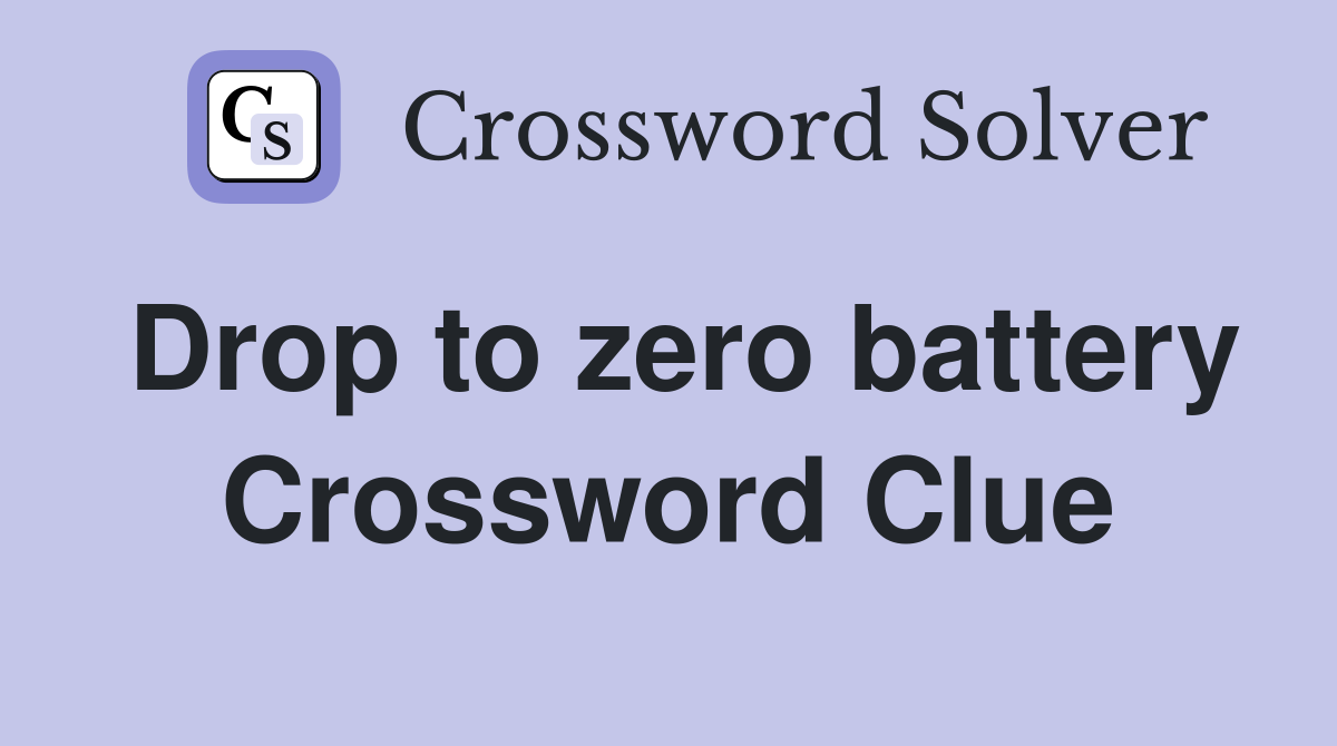 Drop to zero battery Crossword Clue
