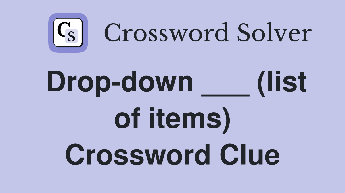 Drop-down ___ (list of items) Crossword Clue