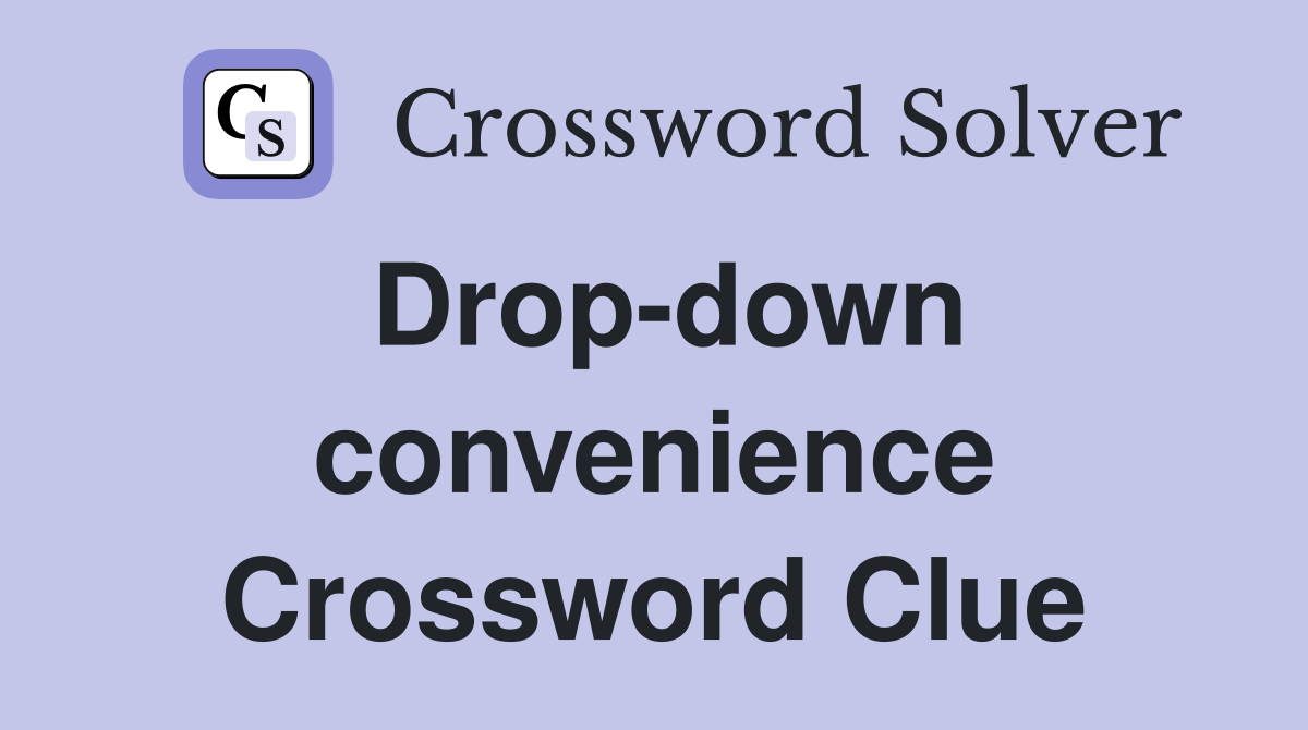 Drop-down convenience Crossword Clue