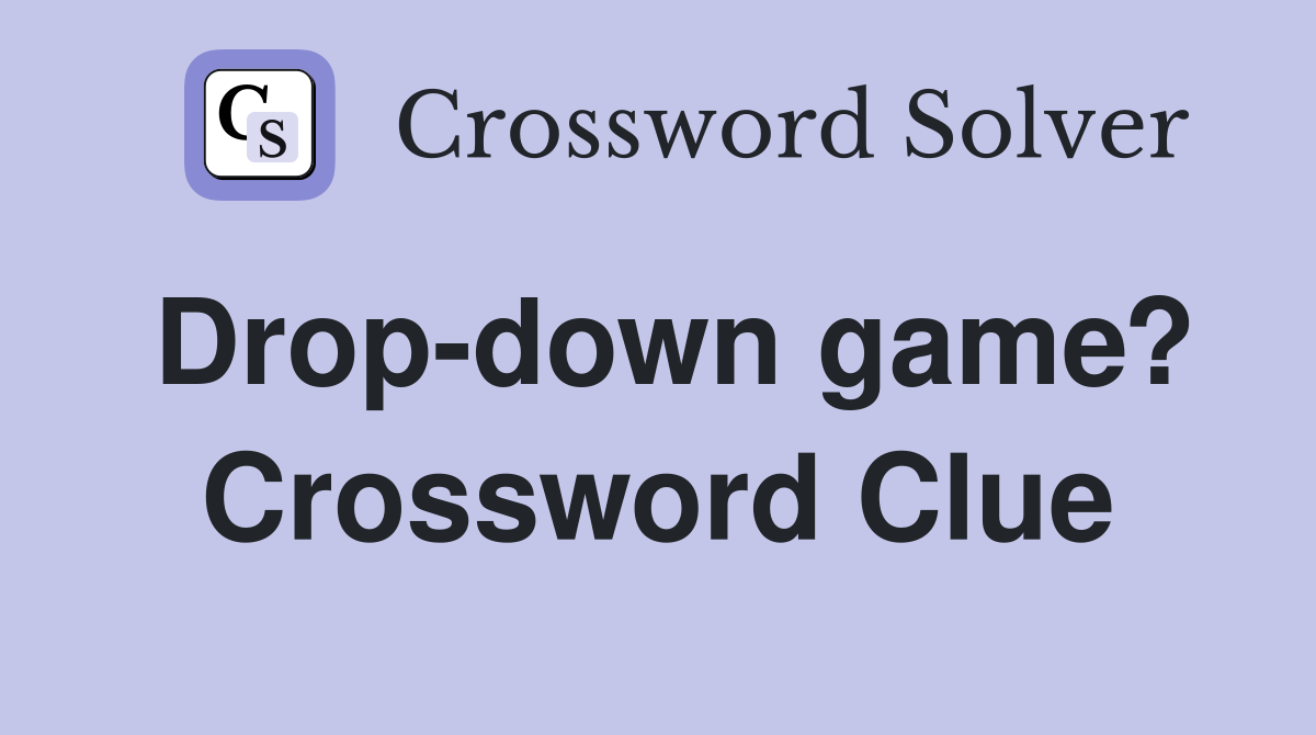 Drop-down game? Crossword Clue