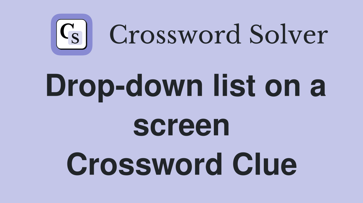 Drop-down list on a screen Crossword Clue