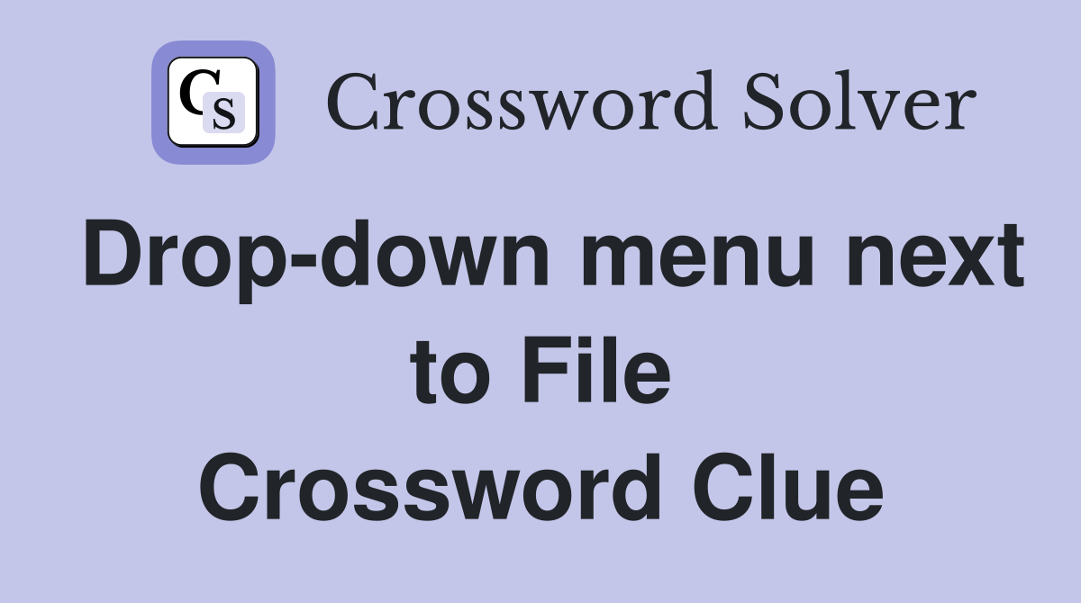 Drop-down menu next to File Crossword Clue