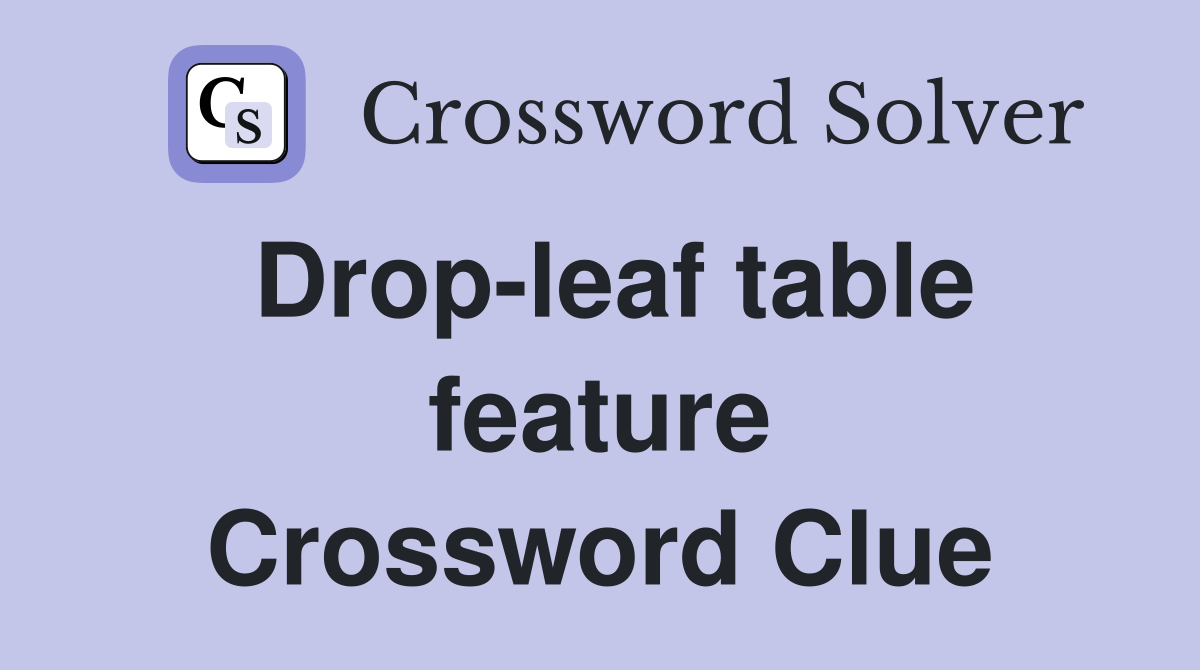 Drop-leaf table feature Crossword Clue