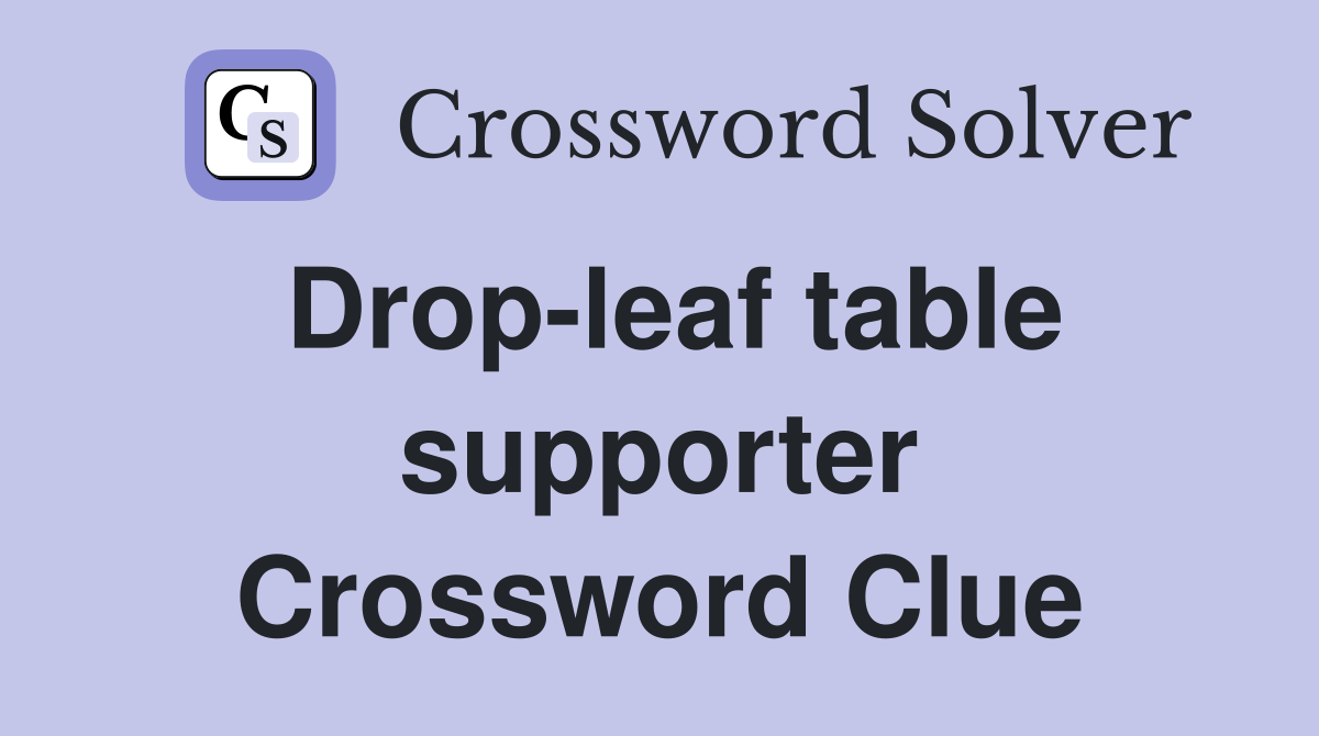 Drop-leaf table supporter Crossword Clue
