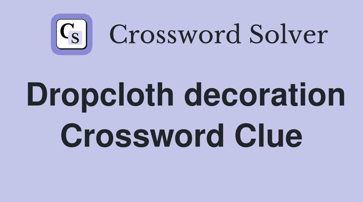 Dropcloth decoration Crossword Clue