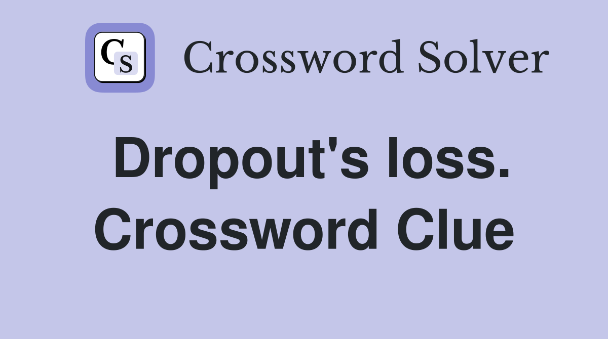 Dropout's loss. Crossword Clue