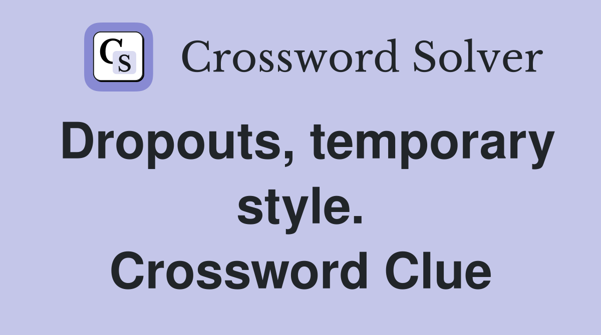 Dropouts, temporary style. Crossword Clue