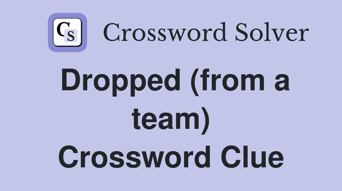 Dropped (from a team) Crossword Clue