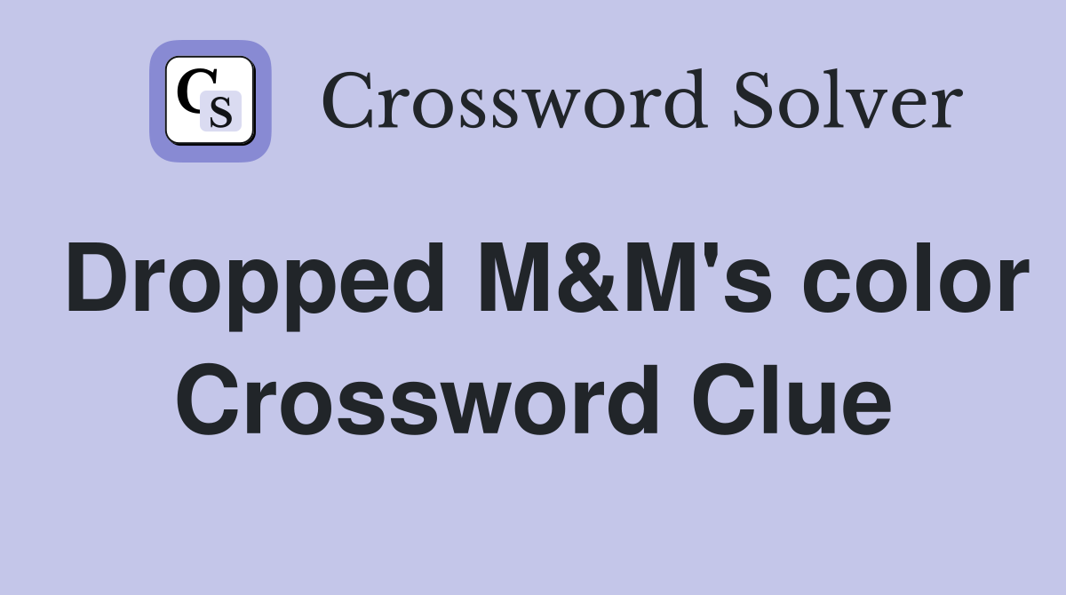 Dropped M&M's color Crossword Clue