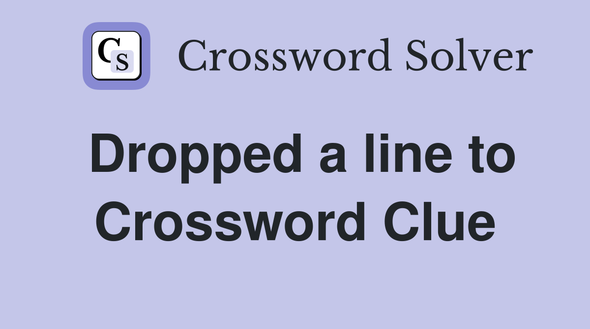 Dropped a line to Crossword Clue