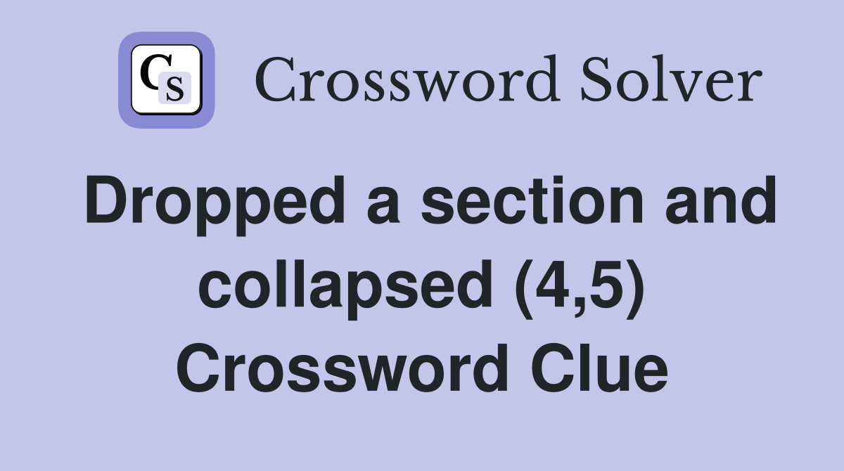 Dropped a section and collapsed (4,5) Crossword Clue