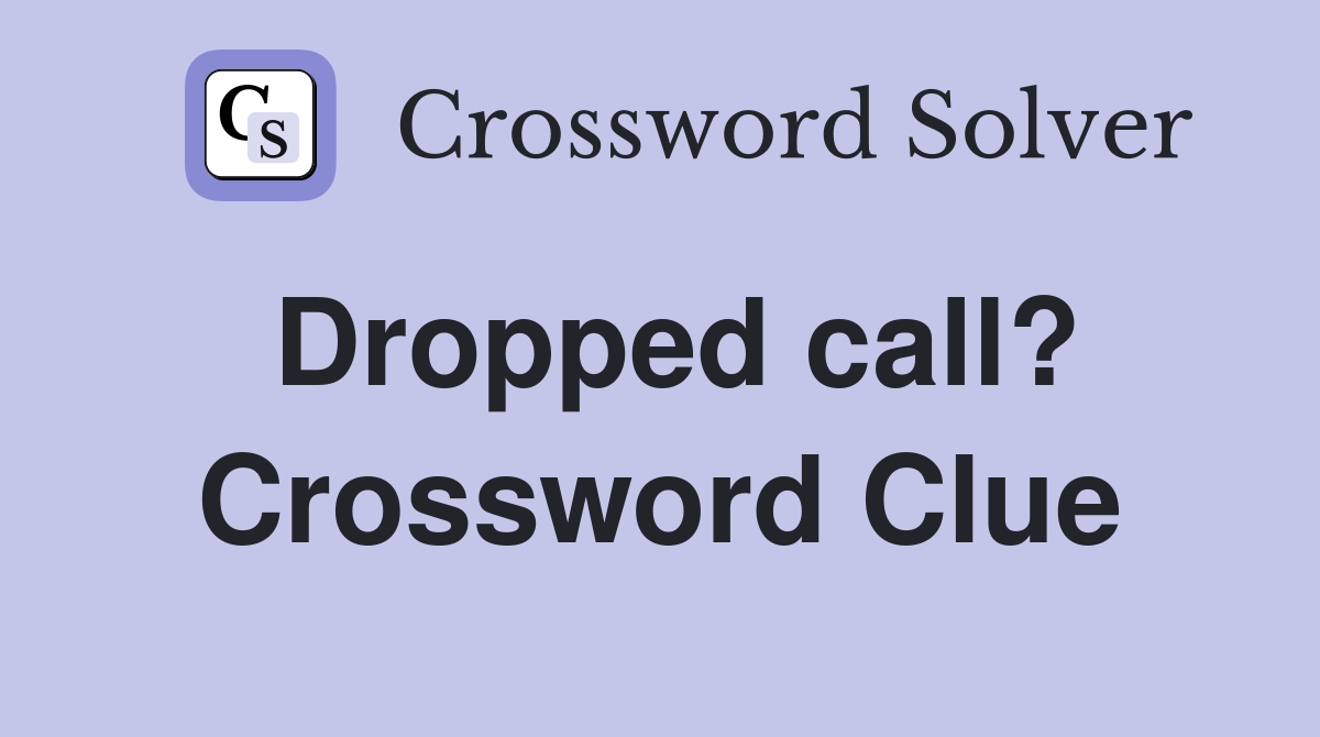 Dropped call? Crossword Clue