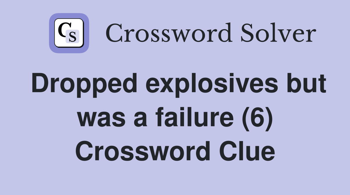 Dropped explosives but was a failure (6) Crossword Clue