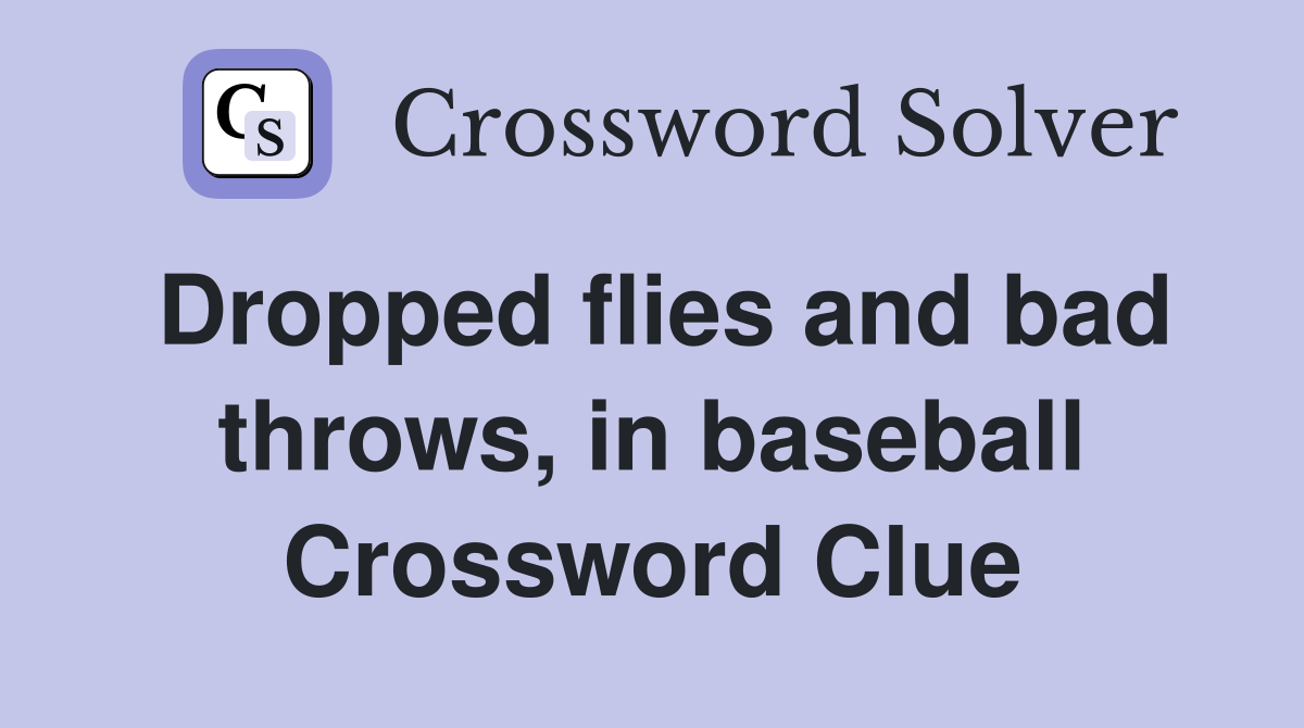Dropped flies and bad throws, in baseball Crossword Clue