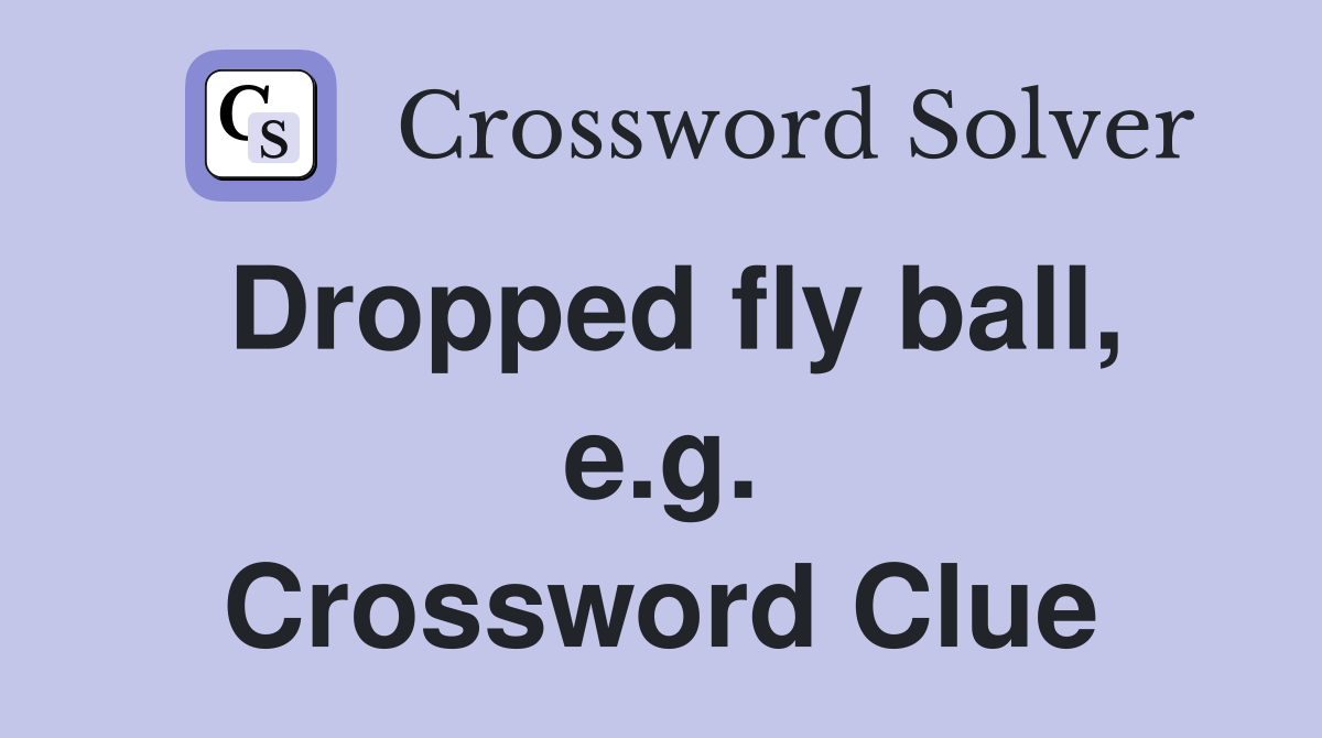 Dropped fly ball, e.g. Crossword Clue