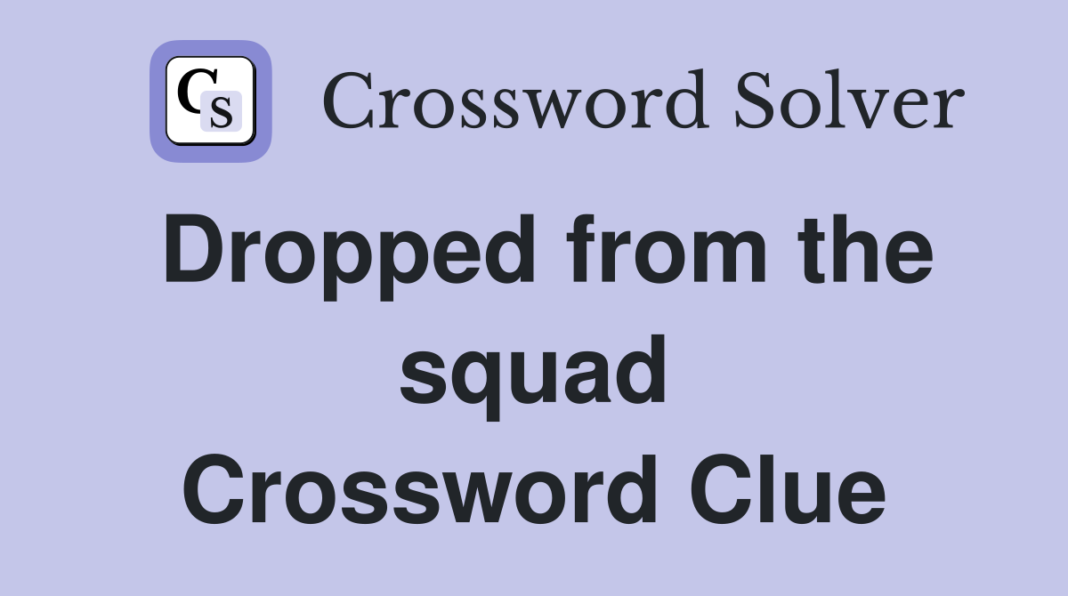Dropped from the squad Crossword Clue