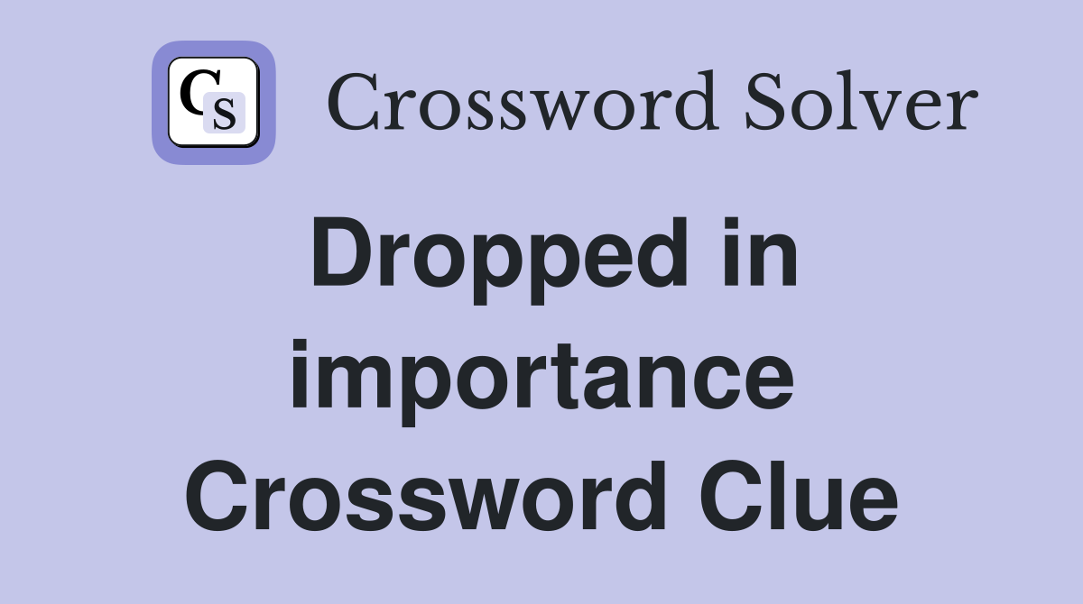 Dropped in importance Crossword Clue