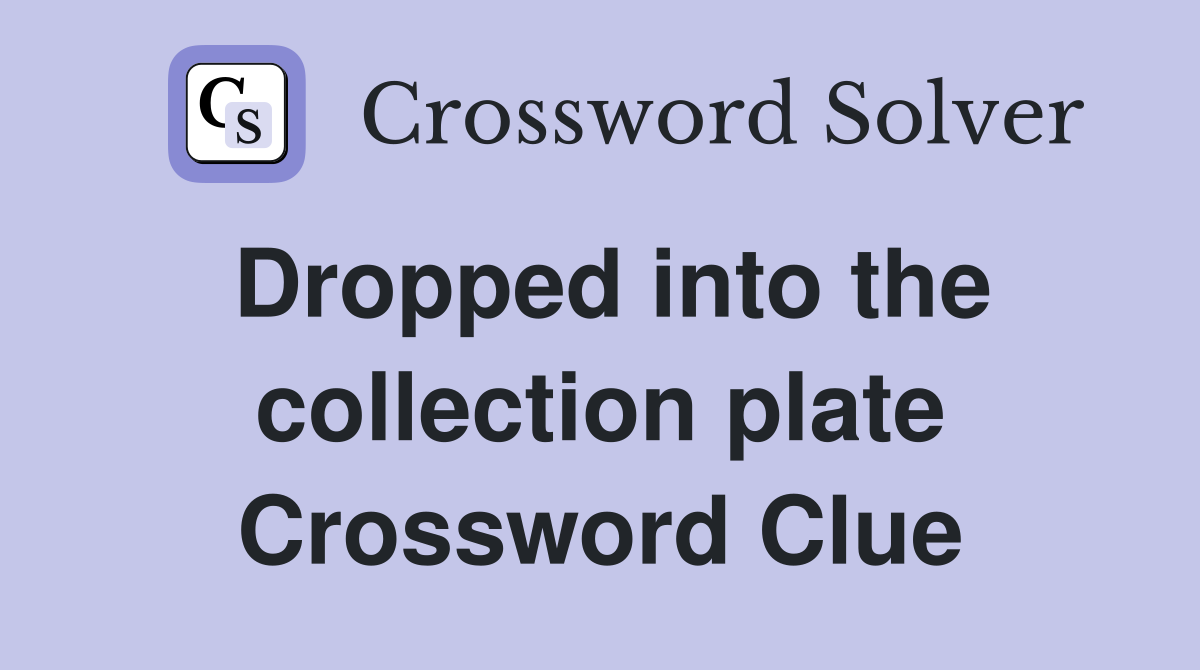 Dropped into the collection plate Crossword Clue