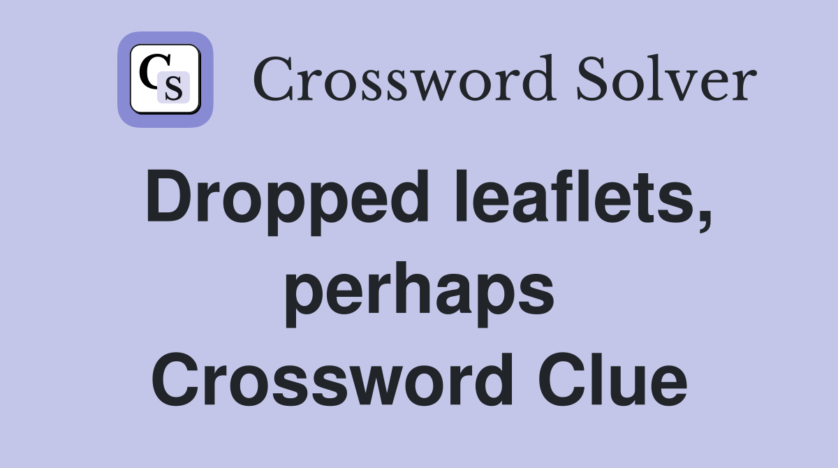 Dropped leaflets, perhaps Crossword Clue