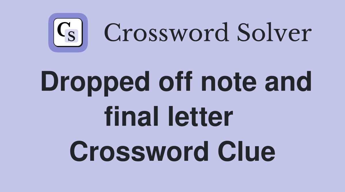 Dropped off note and final letter  Crossword Clue