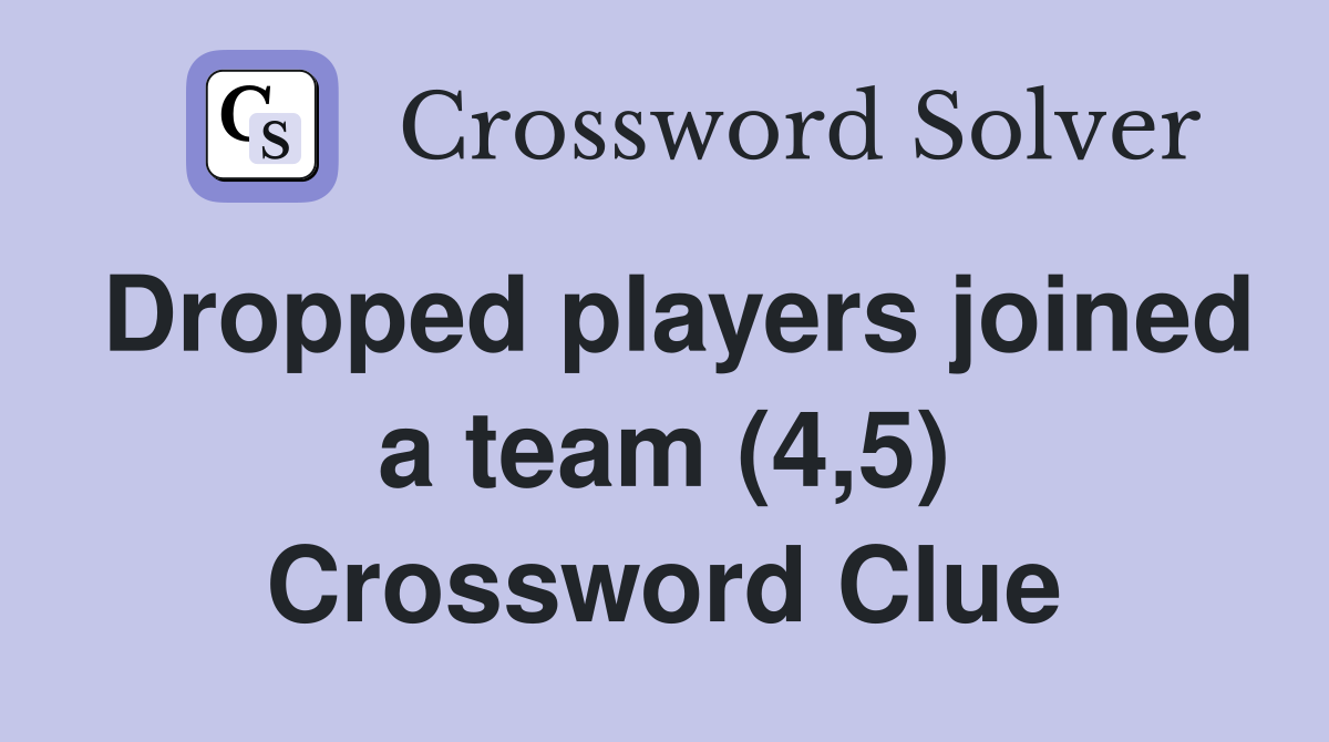 Dropped players joined a team (4,5) Crossword Clue