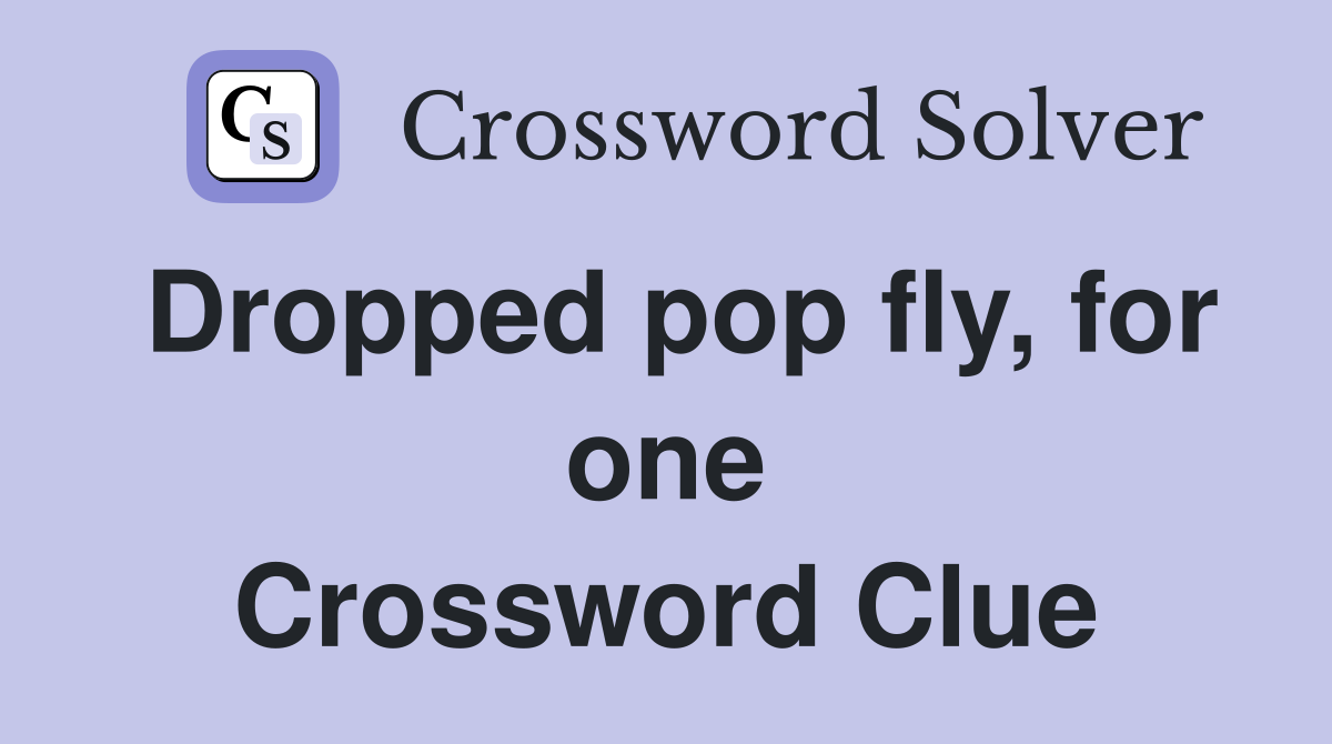 Dropped pop fly, for one Crossword Clue