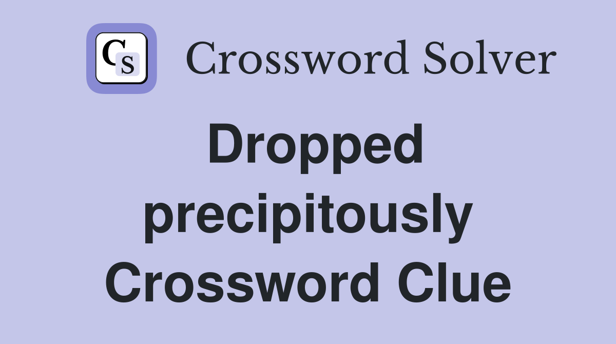 Dropped precipitously Crossword Clue