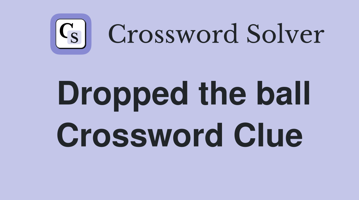 Dropped the ball Crossword Clue