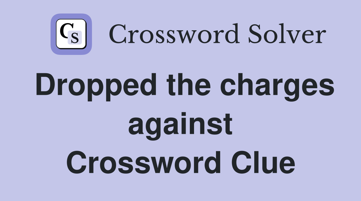 Dropped the charges against Crossword Clue