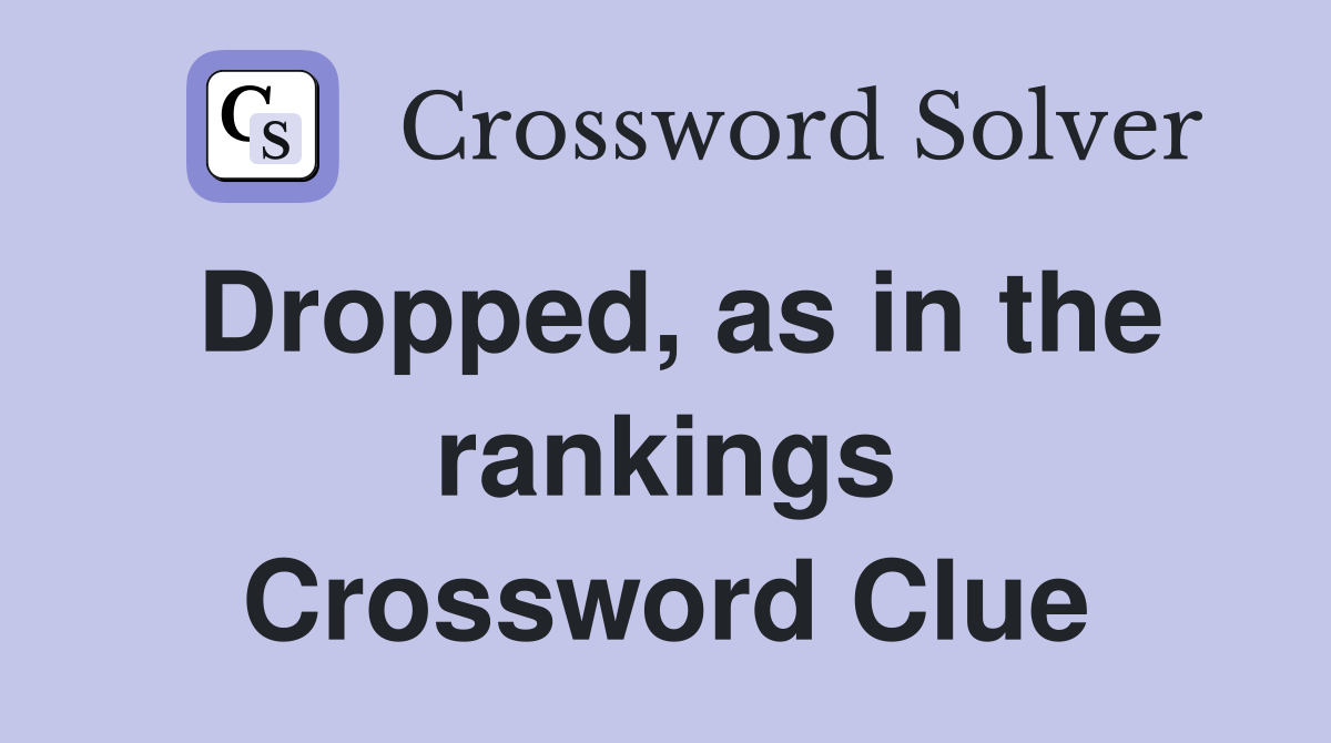 Dropped, as in the rankings Crossword Clue