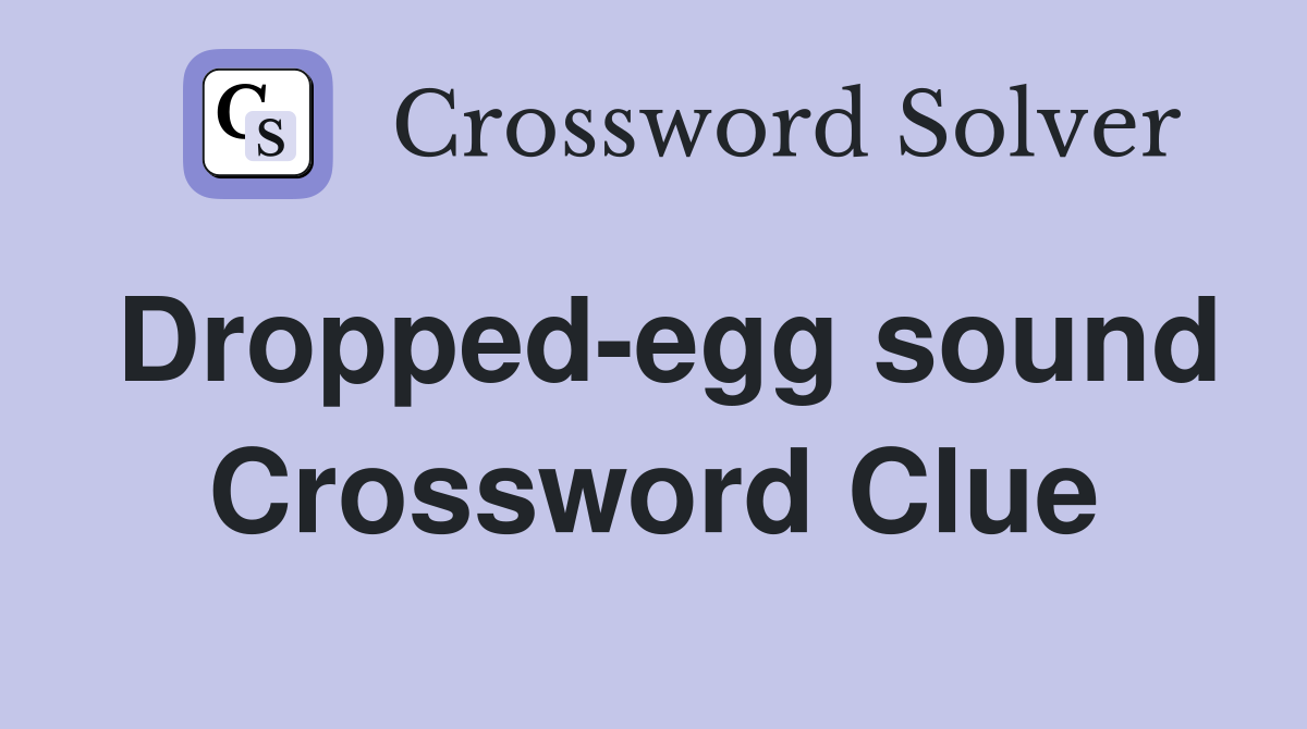 Dropped-egg sound Crossword Clue