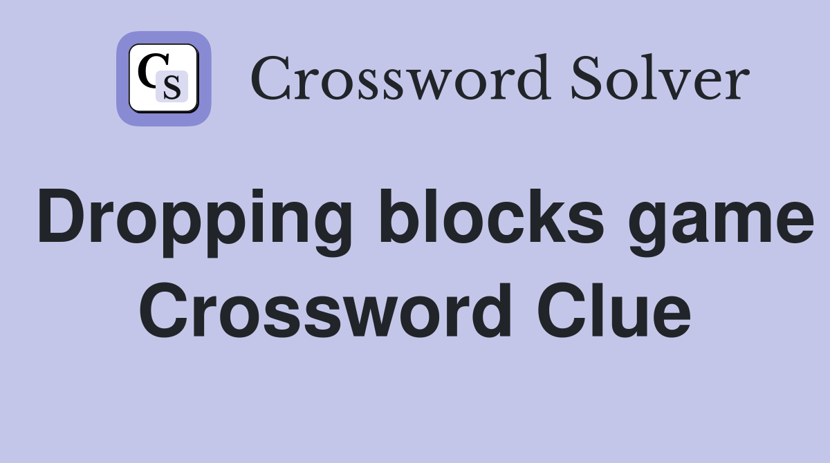 Dropping blocks game Crossword Clue