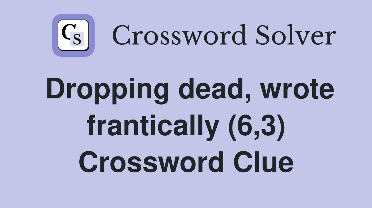 Dropping dead, wrote frantically (6,3) Crossword Clue