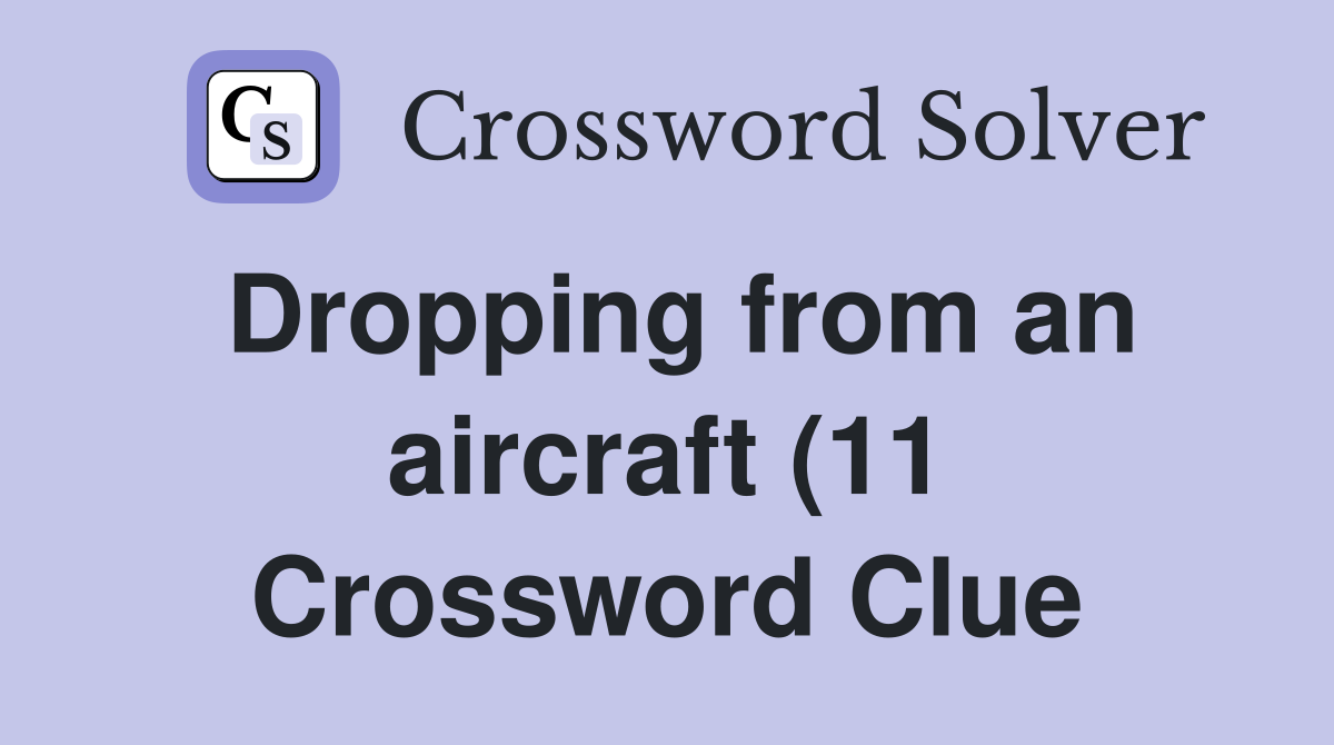 Dropping from an aircraft (11) Crossword Clue Answers Crossword Solver Dropping from an aircraft (11) Crossword Clue Answers Crossword Solver