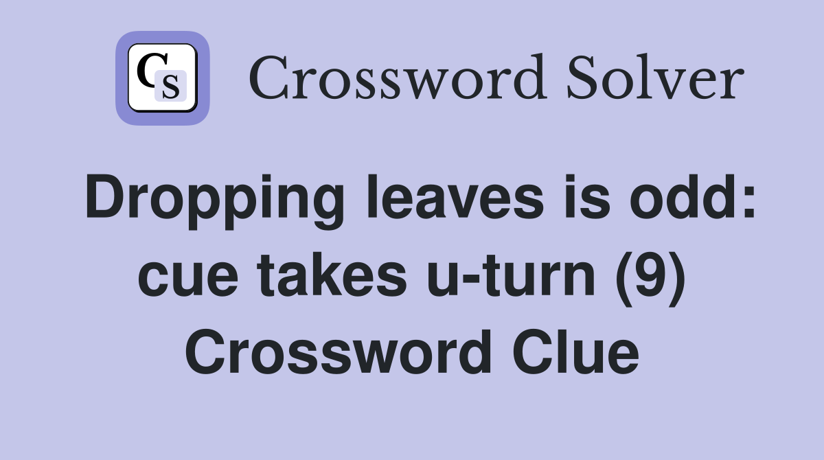 Dropping leaves is odd: cue takes u-turn (9) Crossword Clue