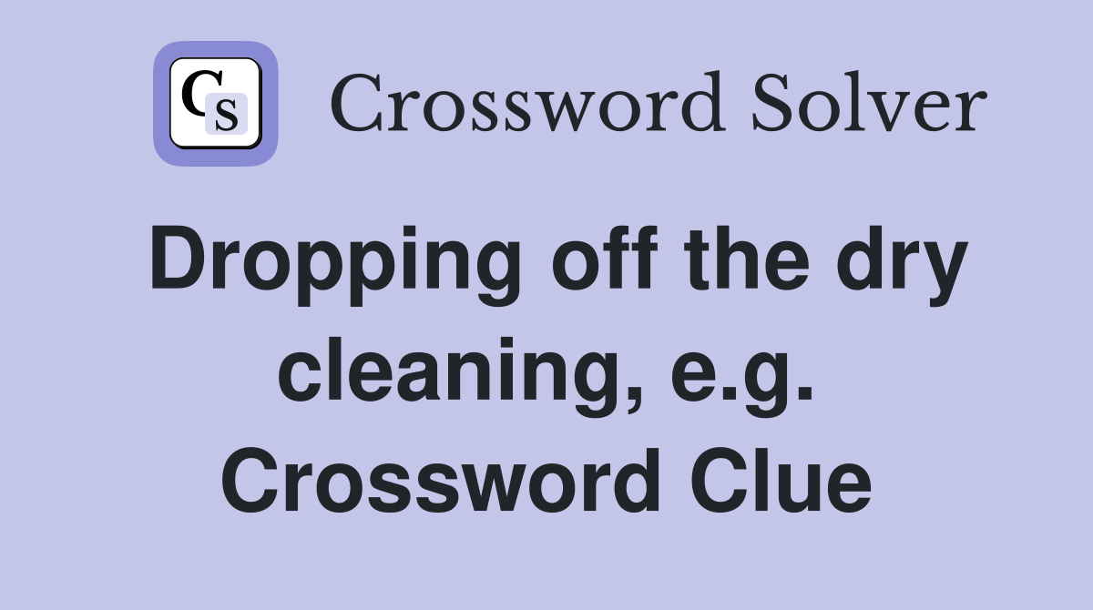 Dropping off the dry cleaning, e.g. Crossword Clue
