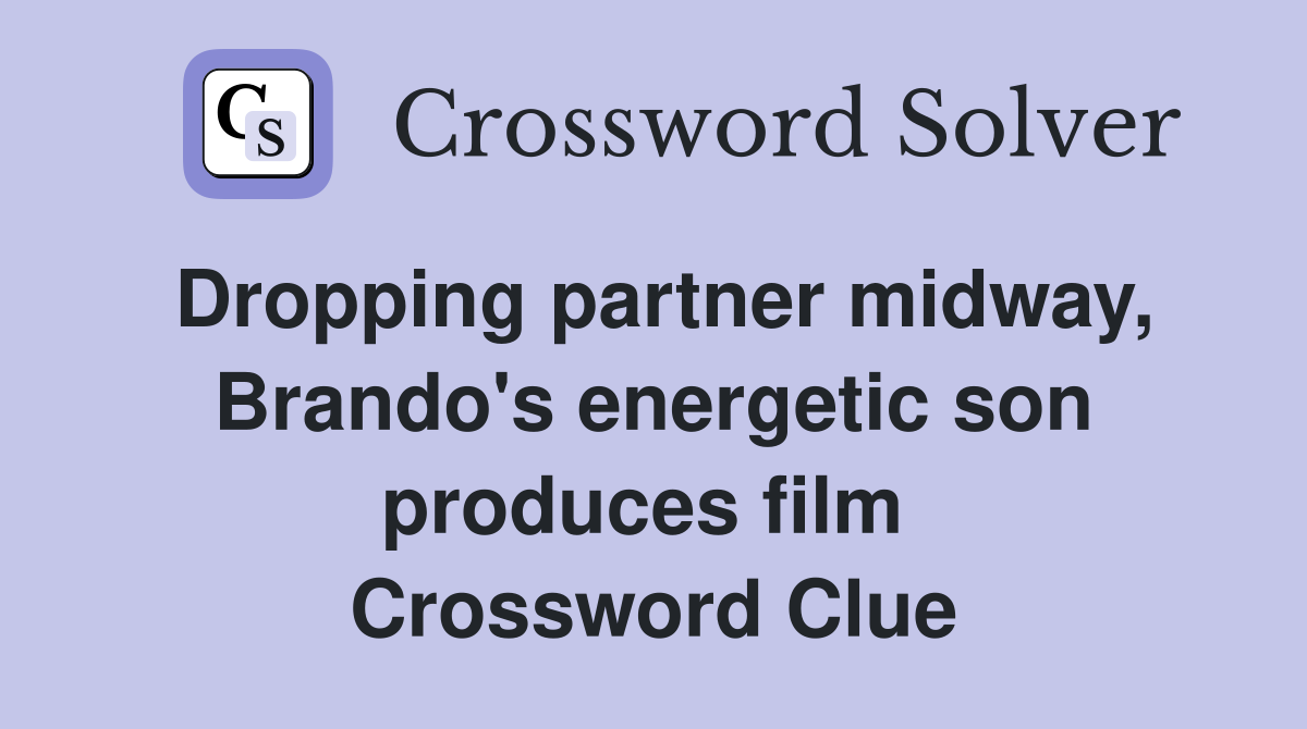 Dropping partner midway, Brando's energetic son produces film  Crossword Clue
