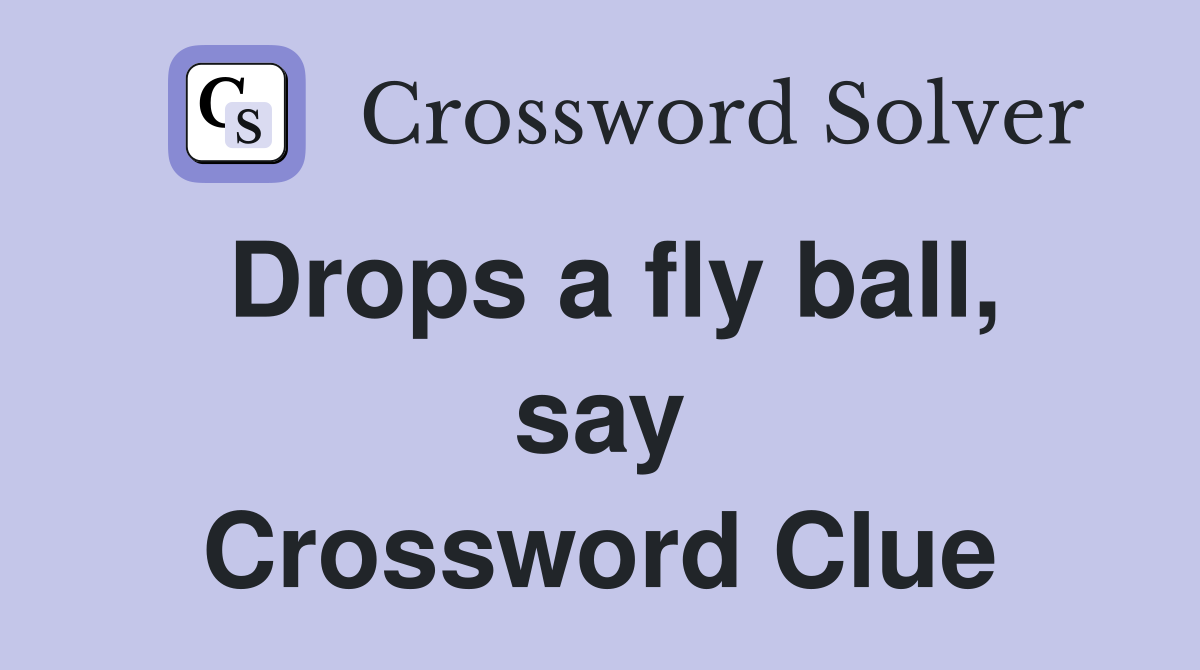 Drops a fly ball, say Crossword Clue